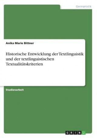 Carte Historische Entwicklung der Textlinguistik und der textlinguistischen Textualitätskriterien Anika Marie Bittner