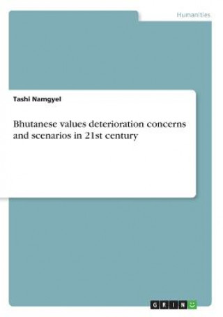 Книга Bhutanese values deterioration concerns and scenarios in 21st century Tashi Namgyel
