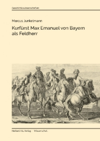 Carte Kurfürst Max Emanuel von Bayern als Feldherr Marcus Junkelmann