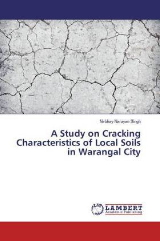 Kniha A Study on Cracking Characteristics of Local Soils in Warangal City Nirbhay Narayan Singh