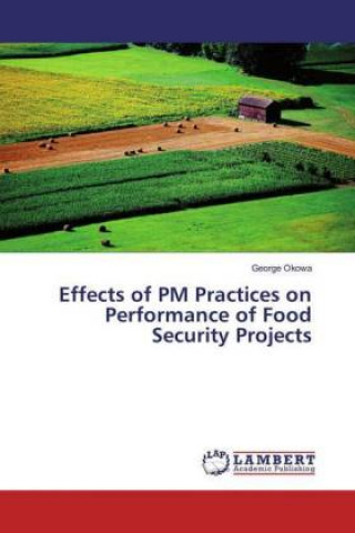 Buch Effects of PM Practices on Performance of Food Security Projects George Okowa