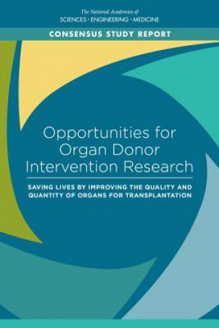 Kniha Opportunities for Organ Donor Intervention Research: Saving Lives by Improving the Quality and Quantity of Organs for Transplantation National Academies of Sciences