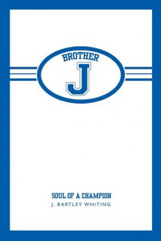 Knjiga Brother J: Soul of a Champion J Bartley Whiting