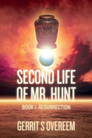 Kniha Second Life of Mr. Hunt: Book 1: Resurrection Gerrit S Overeem