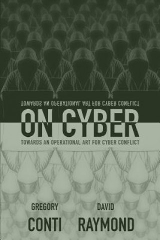 Könyv On Cyber: Towards an Operational Art for Cyber Conflict Gregory Conti