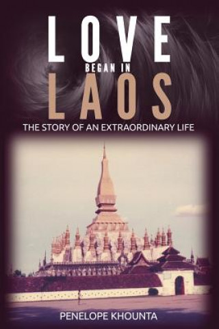 Book Love Began in Laos: The Story of an Extraordinary Life Penelope Khounta