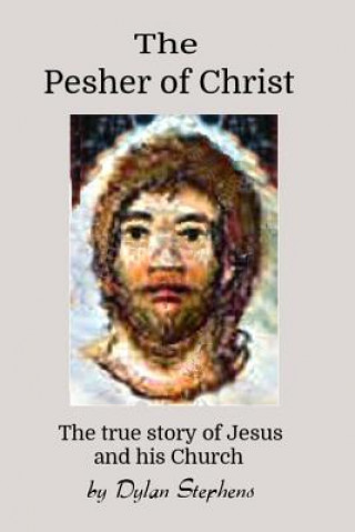 Książka The Pesher of Christ: The True Story of Jesus and his Church Dylan Stephens