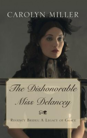 Livre The Dishonorable Miss Delancey Carolyn Miller