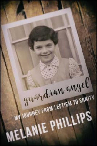 Kniha Guardian Angel: My Journey from Leftism to Sanity Melanie Phillips