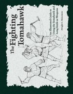 Carte The Fighting Tomahawk: An Illustrated Guide to Using the Tomahawk and Long Knife as Weapons Dwight C McLemore