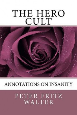 Könyv The Hero Cult: Annotations on Insanity Peter Fritz Walter