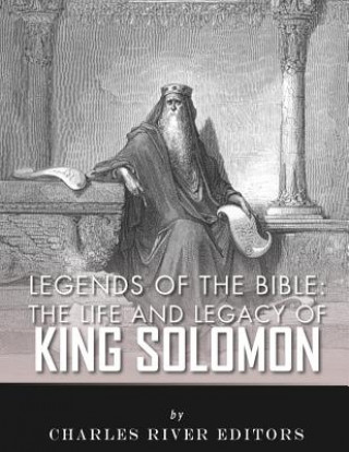 Kniha Legends of the Bible: The Life and Legacy of King Solomon Charles River Editors