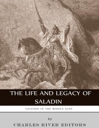 Könyv Legends of the Middle Ages: The Life and Legacy of Saladin Charles River Editors
