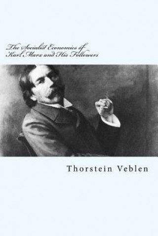 Kniha The Socialist Economics of Karl Marx and His Followers Thorstein Veblen