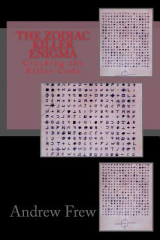 Könyv The Zodiac Killer Enigma: Cracking the Killer Code Andrew G Frew