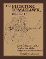 Carte The Fighting Tomahawk, Volume II: Further Studies in the Combat Use of the Early American Tomahawk Dwight C McLemore