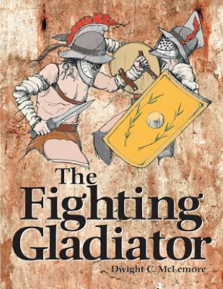 Книга Fighting Gladiator Dwight C McLemore