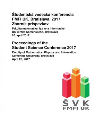 Kniha Proceedings of the Student Science Conference 2017: Faculty of Mathematics, Physics and Informatics, Comenius University, Bratislava, April 26, 2017 Brona Brejova