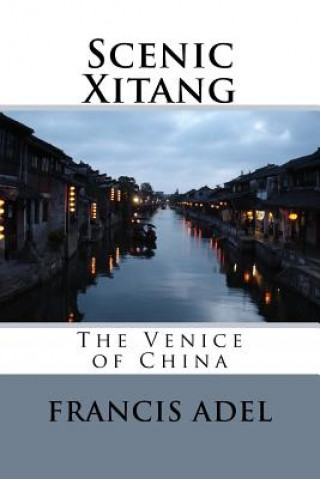 Carte Scenic Xitang: The Venice of China Francis Adel