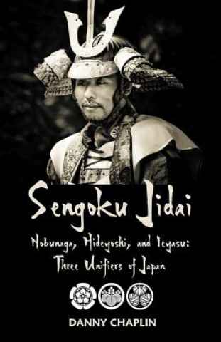 Książka Sengoku Jidai. Nobunaga, Hideyoshi, and Ieyasu: Three Unifiers of Japan Danny Chaplin