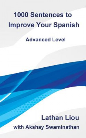 Carte 1000 Sentences to Improve Your Spanish: Advanced Level Lathan Liou