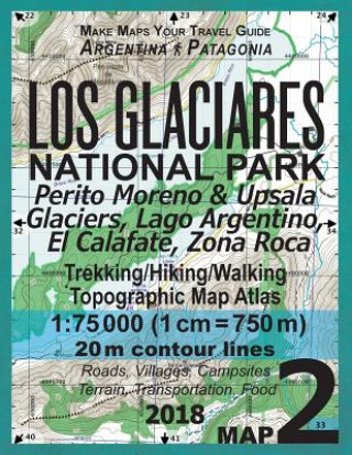 Книга Los Glaciares National Park Map 2 Perito Moreno & Upsala Glaciers, Lago Argentino, El Calafate, Zona Roca Trekking/Hiking/Walking Topographic Map Atla Sergio Mazitto