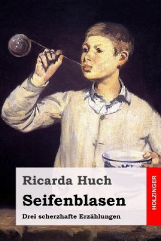 Kniha Seifenblasen: Drei scherzhafte Erzählungen Ricarda Huch
