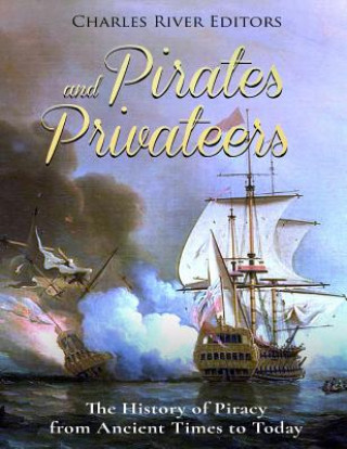 Könyv Pirates and Privateers: The History of Piracy from Ancient Times to Today Charles River Editors