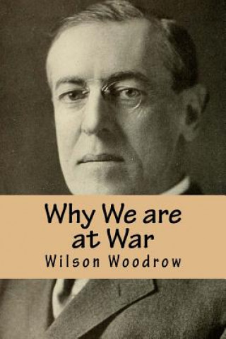 Carte Why We are at War Wilson Woodrow