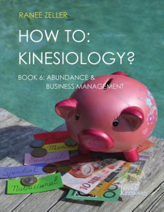 Könyv How to: Kinesiology? Book 6 Abundance & Business Management: Kinesiology Muscle Testing Mrs Ranee Zeller