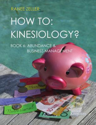 Kniha How to: Kinesiology? Book 6 Abundance & Business Management: Kinesiology Muscle Testing Mrs Ranee Zeller