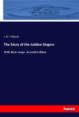 Könyv The Story of the Jubilee Singers J. B. T Marsh