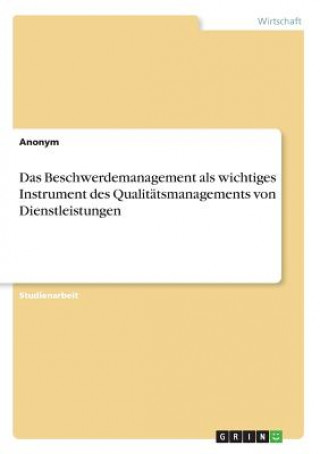 Kniha Das Beschwerdemanagement als wichtiges Instrument des Qualitätsmanagements von Dienstleistungen Anonym