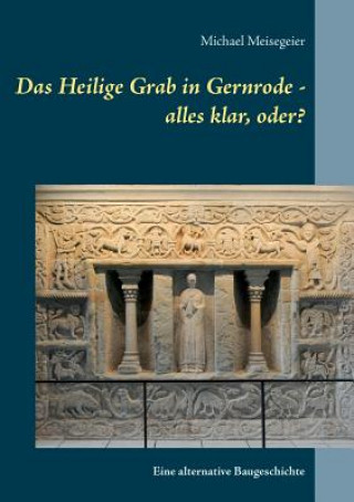 Kniha Heilige Grab in Gernrode - alles klar, oder? Michael Meisegeier