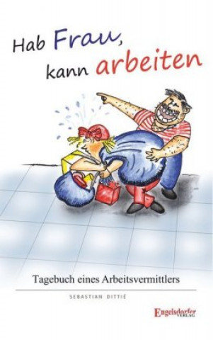 Kniha Hab Frau, kann arbeiten! Sebastian Dittié