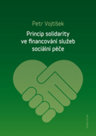 Книга Princip solidarity ve financování služeb sociální péče Petr Vojtíšek