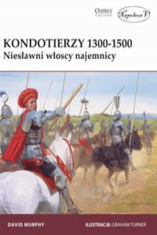 Carte Kondotierzy 1300-1500 Niesławni włoscy najemnicy Murphy David