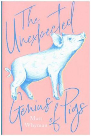 Книга Unexpected Genius of Pigs Matt Whyman