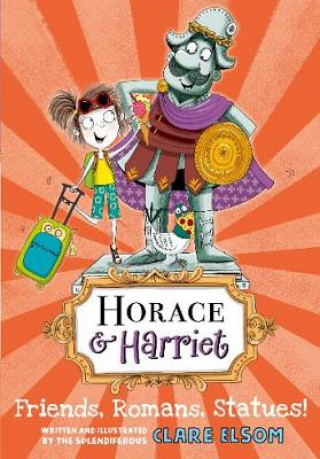 Kniha Horace and Harriet: Friends, Romans, Statues! Clare Elsom