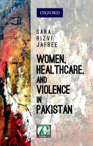 Carte Women, Healthcare, and Violence in Pakistan Jafree