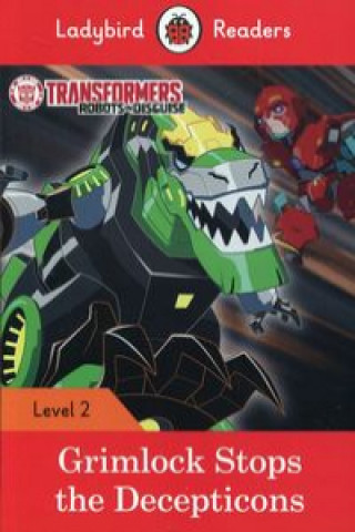 Carte Transformers: Grimlock Stops the Decepticons - Ladybird Readers Level 2 