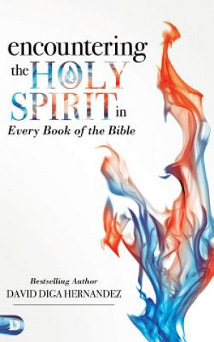 Carte Encountering the Holy Spirit in Every Book of the Bible David Hernandez