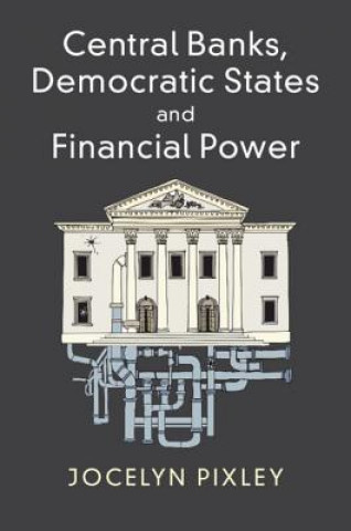 Könyv Central Banks, Democratic States and Financial Power Pixley