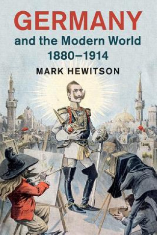 Könyv Germany and the Modern World, 1880-1914 HEWITSON  MARK
