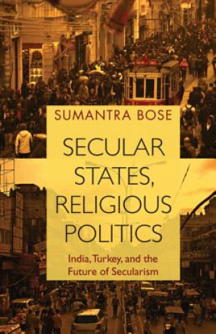 Könyv Secular States, Religious Politics BOSE  SUMANTRA