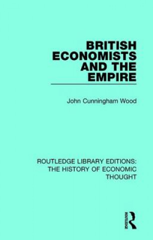 Könyv British Economists and the Empire John Cunningham Wood