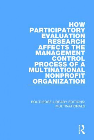 Kniha How Participatory Evaluation Research Affects the Management Control Process of a Multinational Nonprofit Organization Gail J. Fults