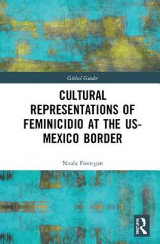 Carte Cultural Representations of Feminicidio at the US-Mexico Border FINNEGAN