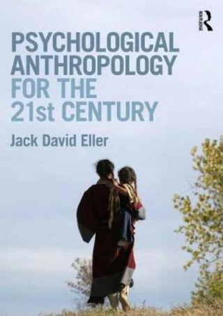 Carte Psychological Anthropology for the 21st Century Jack David Eller