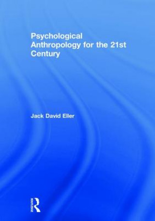 Carte Psychological Anthropology for the 21st Century Eller